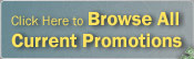 Click Here to Browse All Current Promotions.